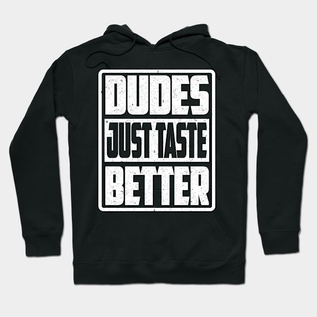 DUDES JUST TASTE BETTER Hoodie by SilverTee